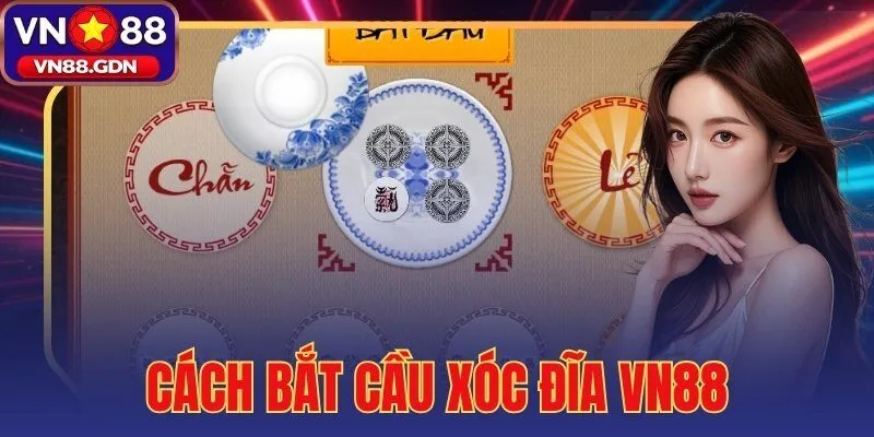 cách bắt cầu xóc đĩa VN88