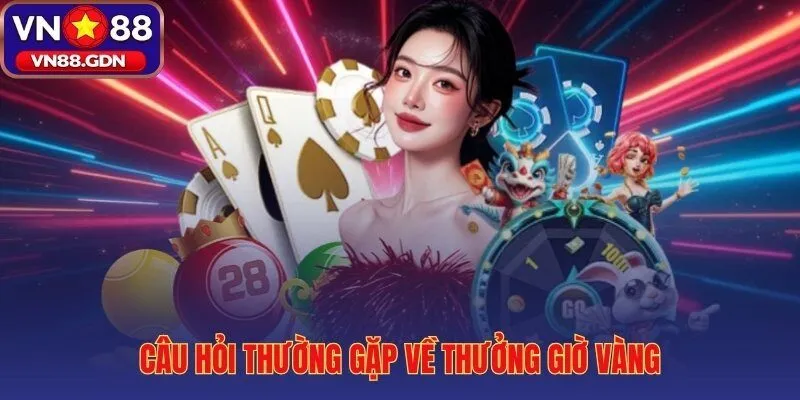 Ba thắc mắc phổ biến nhất về VN88 thưởng giờ vàng và x3 vòng cược