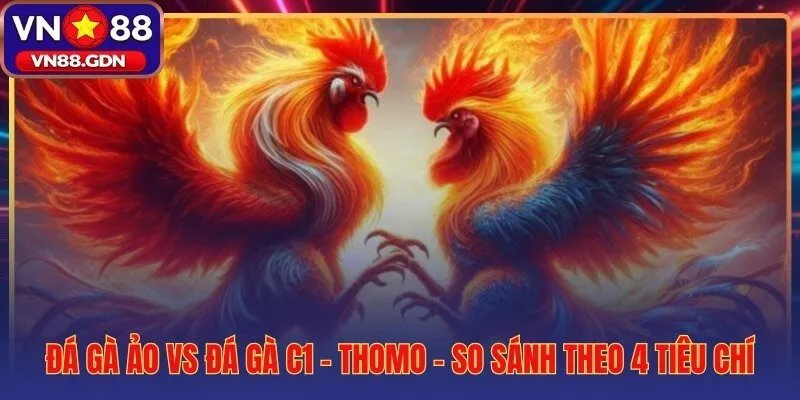 Đá gà ảo VN88 mô phỏng 3D không giới hạn khung giờ