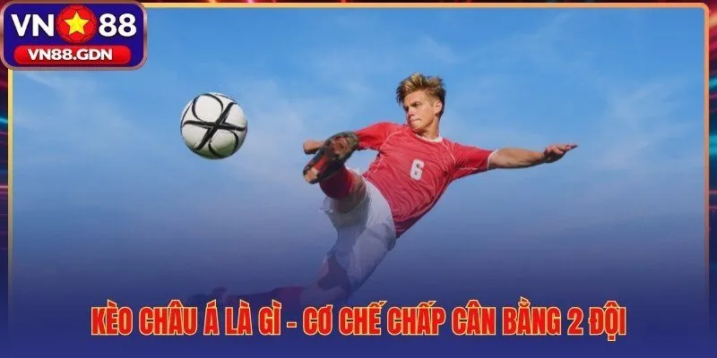 Kèo châu Á và cơ chế chấp bàn thắng cân bằng hai đội