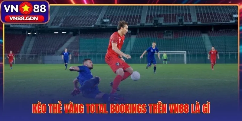 Cách đánh kèo thẻ vàng qua bảng Total Bookings trên VN88