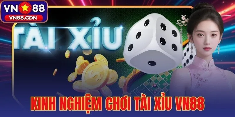 kinh nghiệm chơi tài xỉu VN88