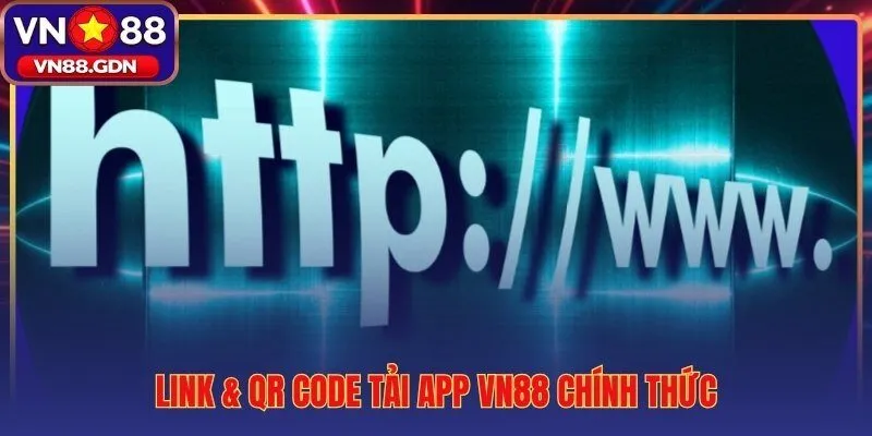 Link và QR Code tải app VN88 đồng bộ trực tiếp từ kênh phân phối chính thức