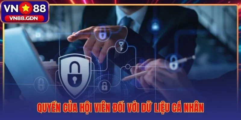 Quyền truy cập và xóa dữ liệu cá nhân được bảo đảm pháp lý tại VN88