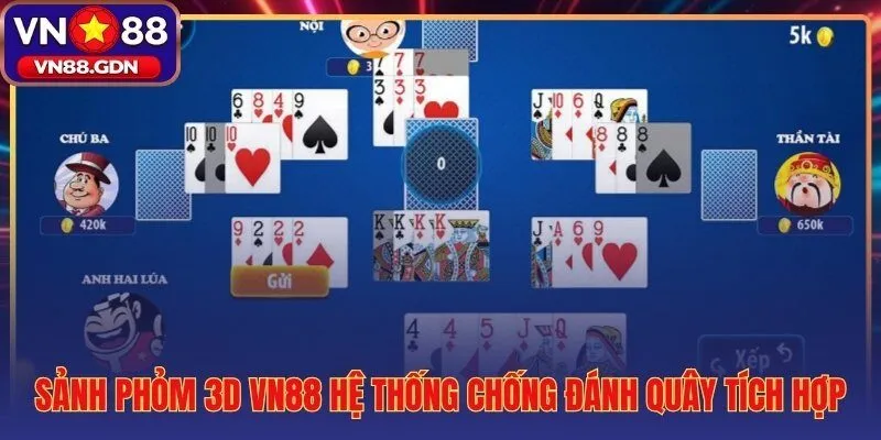 Sảnh Phỏm 3D VN88 giám sát thời gian thực chống đánh quây