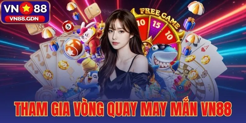 tham gia vòng quay may mắn cùng VN88