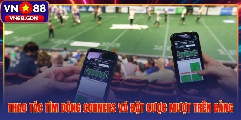 Từng bước vào bảng kèo Corners VN88 đặt cược trơn tru