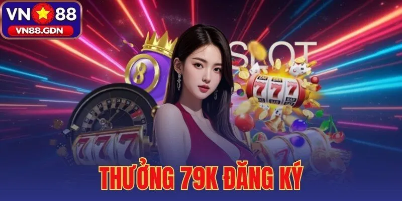 thưởng 79K đăng ký