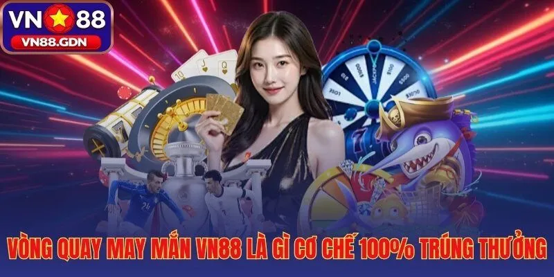 Tham gia vòng quay may mắn cùng VN88 bánh xe không có ô trắng